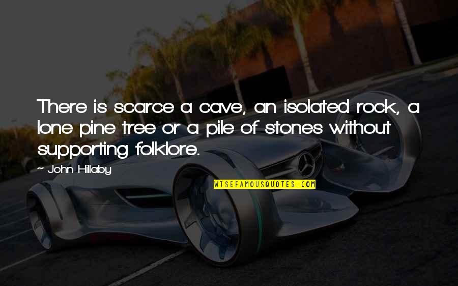 Stones And Rocks Quotes By John Hillaby: There is scarce a cave, an isolated rock, Stones And Rocks Quotes By John Hillaby: There is scarce a cave, an isolated rock,