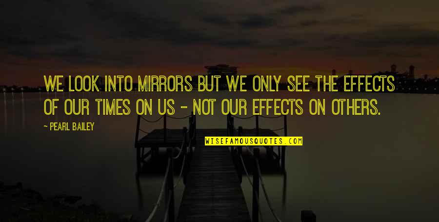 Stones Are Better Than Diamonds Quotes By Pearl Bailey: We look into mirrors but we only see