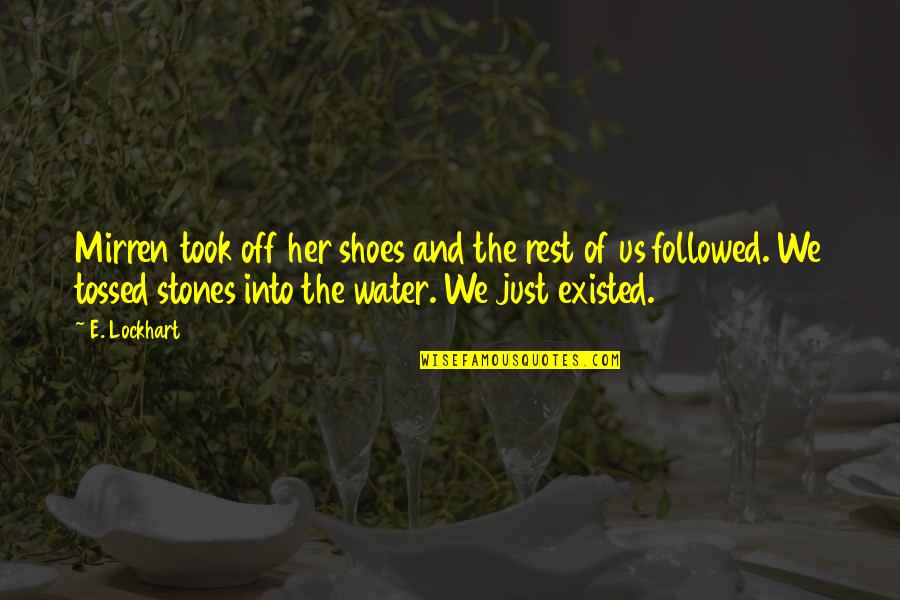 Stones In Water Quotes By E. Lockhart: Mirren took off her shoes and the rest