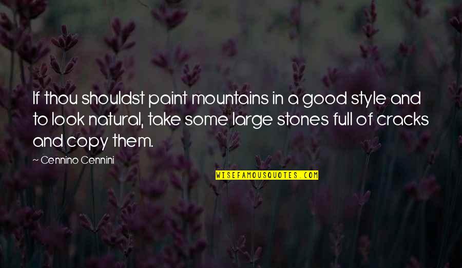 Stones Quotes By Cennino Cennini: If thou shouldst paint mountains in a good