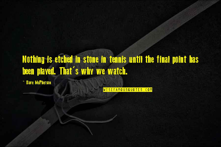 Stones Quotes By Dave McPherson: Nothing is etched in stone in tennis until Stones Quotes By Dave McPherson: Nothing is etched in stone in tennis until