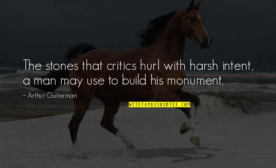 Stones With Quotes By Arthur Guiterman: The stones that critics hurl with harsh intent, Stones With Quotes By Arthur Guiterman: The stones that critics hurl with harsh intent,