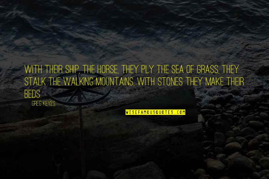Stones With Quotes By Greg Keyes: With their ship, the Horse, They ply the Stones With Quotes By Greg Keyes: With their ship, the Horse, They ply the