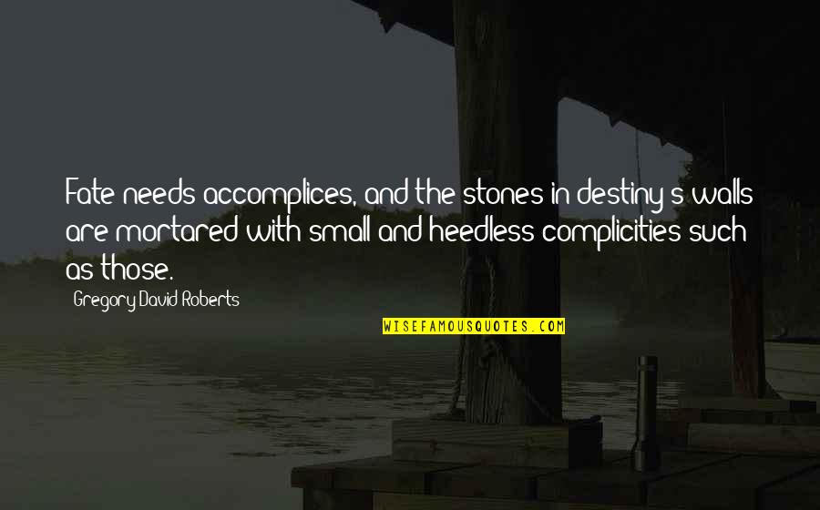 Stones With Quotes By Gregory David Roberts: Fate needs accomplices, and the stones in destiny's Stones With Quotes By Gregory David Roberts: Fate needs accomplices, and the stones in destiny's