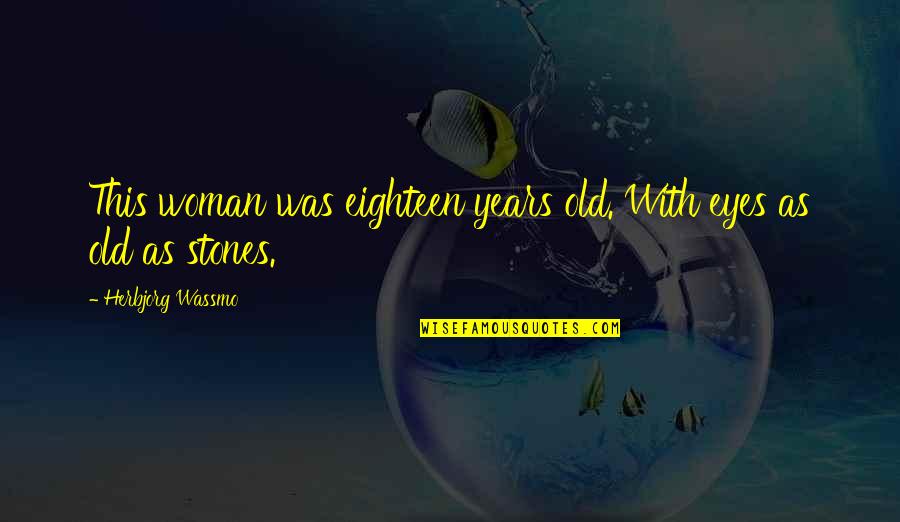 Stones With Quotes By Herbjorg Wassmo: This woman was eighteen years old. With eyes Stones With Quotes By Herbjorg Wassmo: This woman was eighteen years old. With eyes
