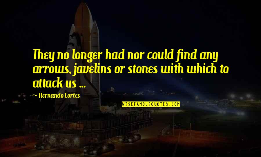 Stones With Quotes By Hernando Cortes: They no longer had nor could find any Stones With Quotes By Hernando Cortes: They no longer had nor could find any