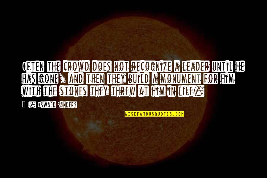 Stones With Quotes By J. Oswald Sanders: Often the crowd does not recognize a leader Stones With Quotes By J. Oswald Sanders: Often the crowd does not recognize a leader