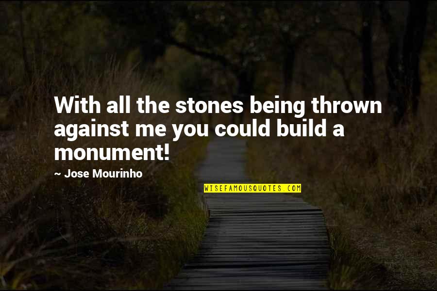 Stones With Quotes By Jose Mourinho: With all the stones being thrown against me