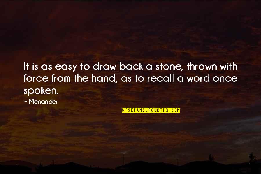 Stones With Quotes By Menander: It is as easy to draw back a Stones With Quotes By Menander: It is as easy to draw back a