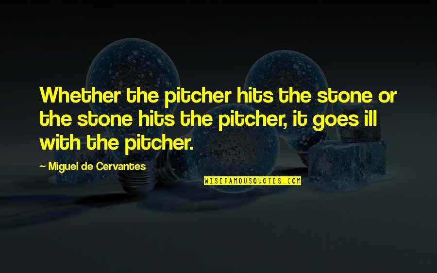 Stones With Quotes By Miguel De Cervantes: Whether the pitcher hits the stone or the Stones With Quotes By Miguel De Cervantes: Whether the pitcher hits the stone or the
