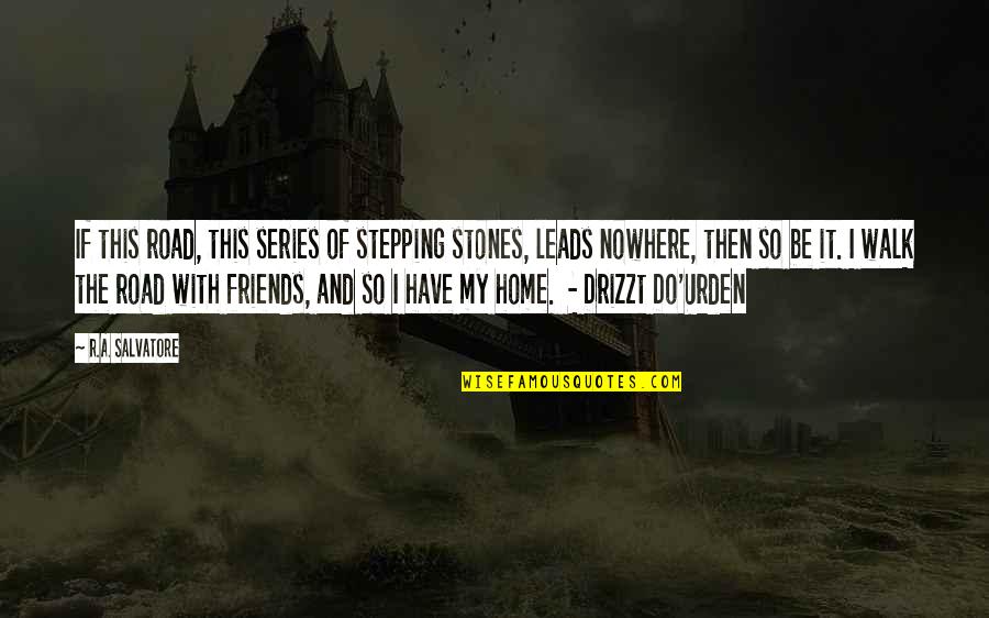 Stones With Quotes By R.A. Salvatore: If this road, this series of stepping stones, Stones With Quotes By R.A. Salvatore: If this road, this series of stepping stones,