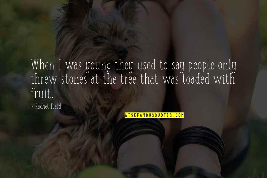 Stones With Quotes By Rachel Field: When I was young they used to say Stones With Quotes By Rachel Field: When I was young they used to say