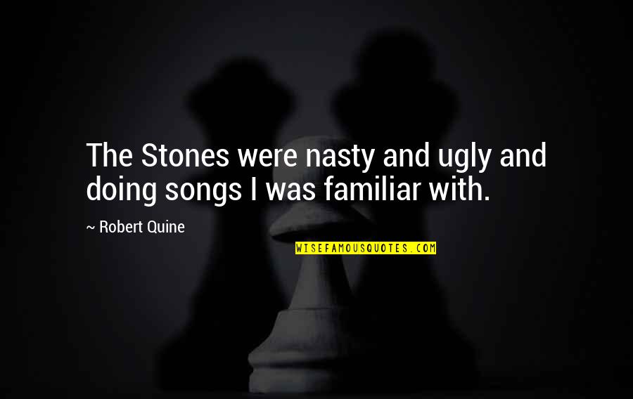 Stones With Quotes By Robert Quine: The Stones were nasty and ugly and doing