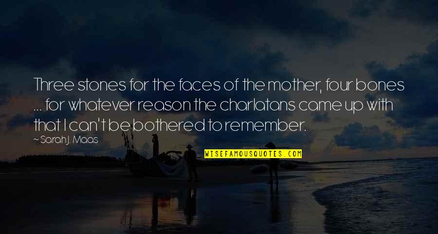 Stones With Quotes By Sarah J. Maas: Three stones for the faces of the mother, Stones With Quotes By Sarah J. Maas: Three stones for the faces of the mother,