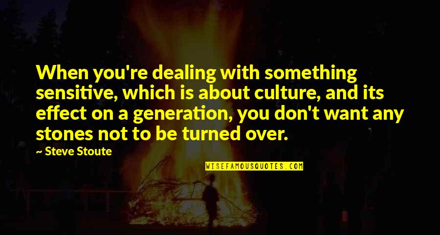 Stones With Quotes By Steve Stoute: When you're dealing with something sensitive, which is Stones With Quotes By Steve Stoute: When you're dealing with something sensitive, which is