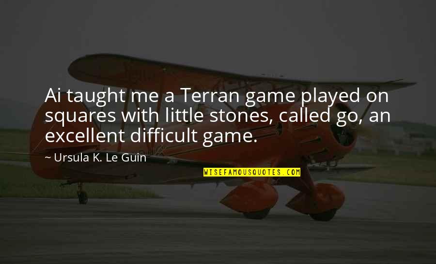 Stones With Quotes By Ursula K. Le Guin: Ai taught me a Terran game played on Stones With Quotes By Ursula K. Le Guin: Ai taught me a Terran game played on