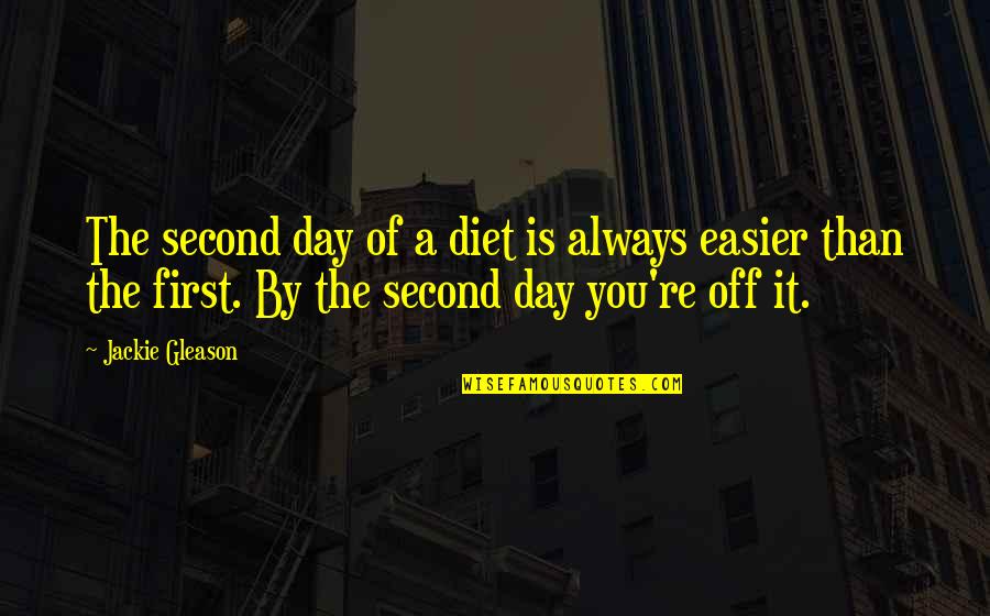 Stonestreet Cabernet Quotes By Jackie Gleason: The second day of a diet is always