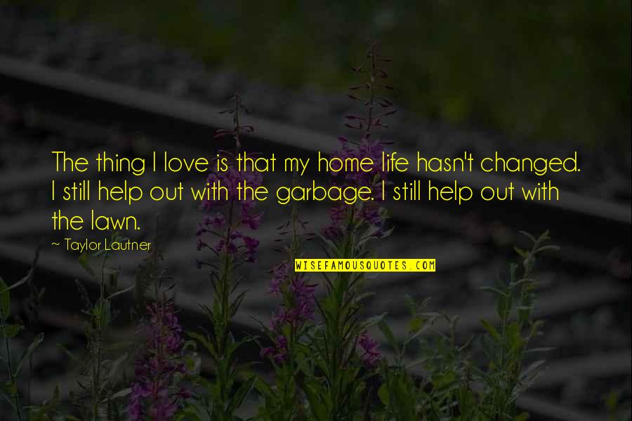 Stonevisaged Quotes By Taylor Lautner: The thing I love is that my home