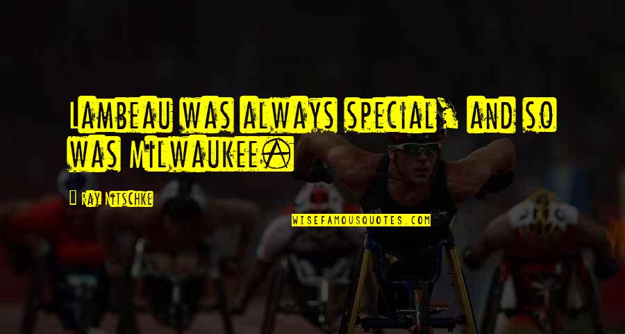 Stonewall Inn Quotes By Ray Nitschke: Lambeau was always special, and so was Milwaukee.