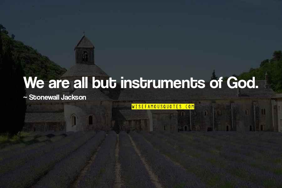 Stonewall Jackson God Quotes By Stonewall Jackson: We are all but instruments of God.