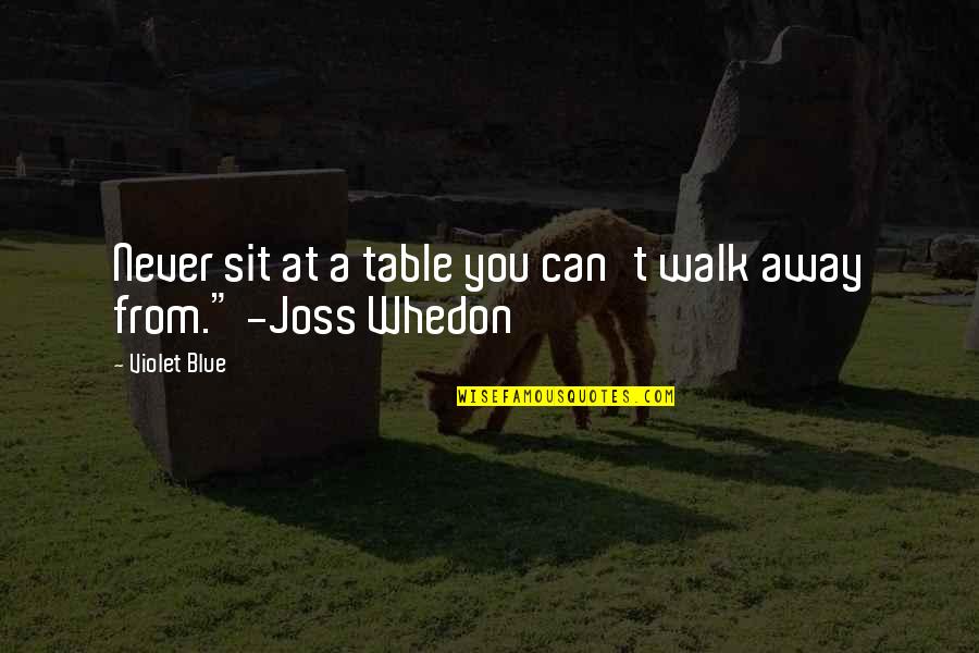 Stonewall Jackson's Death Quotes By Violet Blue: Never sit at a table you can't walk