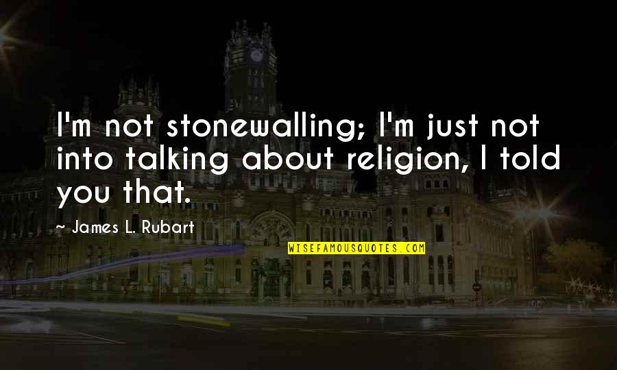Stonewalling Quotes By James L. Rubart: I'm not stonewalling; I'm just not into talking