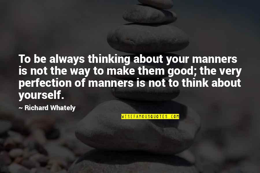Stonework Design Quotes By Richard Whately: To be always thinking about your manners is