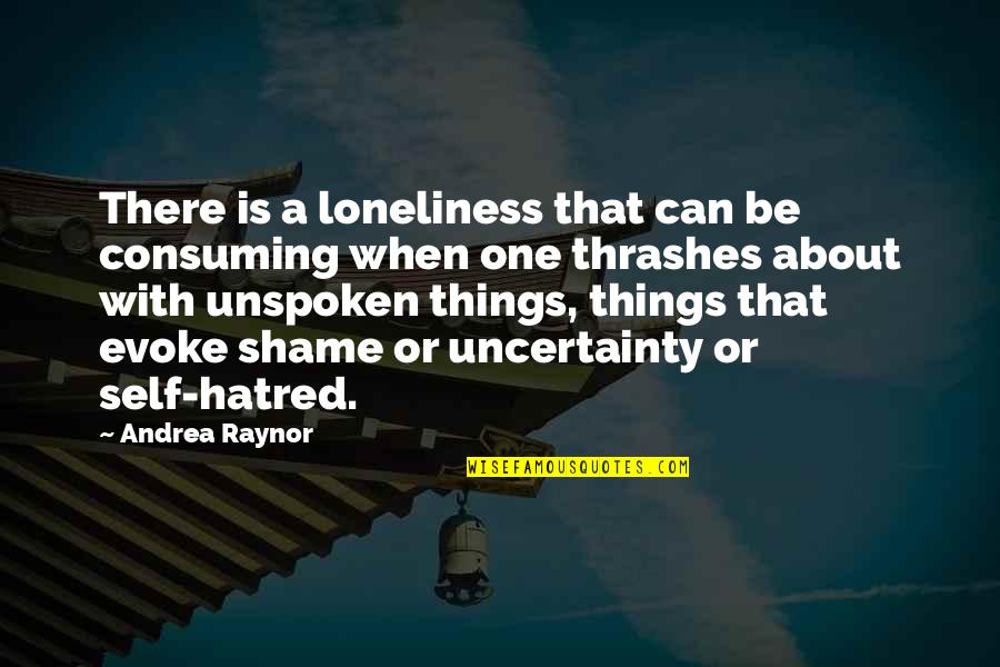 Stonger Quotes By Andrea Raynor: There is a loneliness that can be consuming