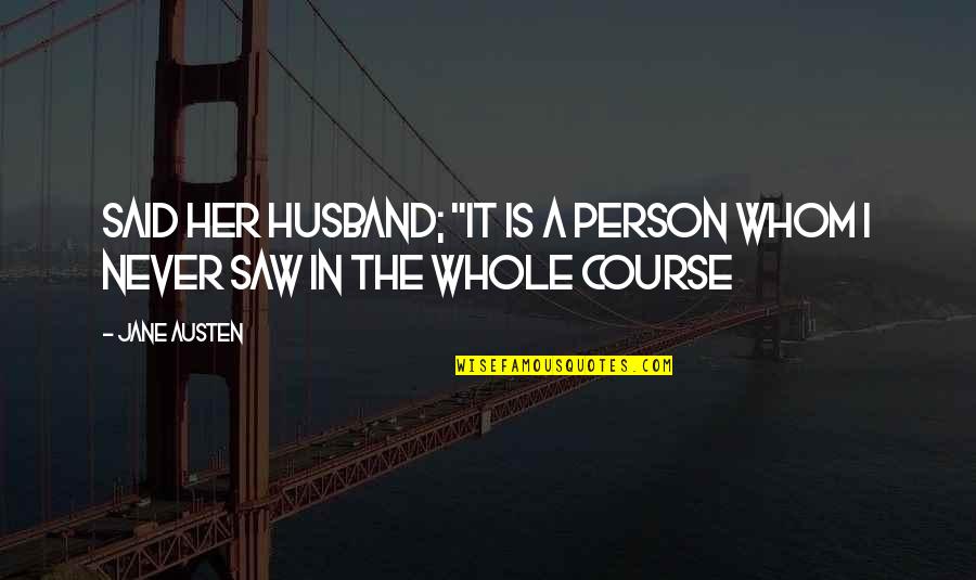 Stonham Islands Quotes By Jane Austen: said her husband; "it is a person whom