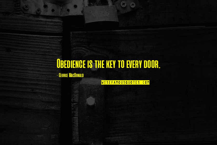 Stoniest Quotes By George MacDonald: Obedience is the key to every door.