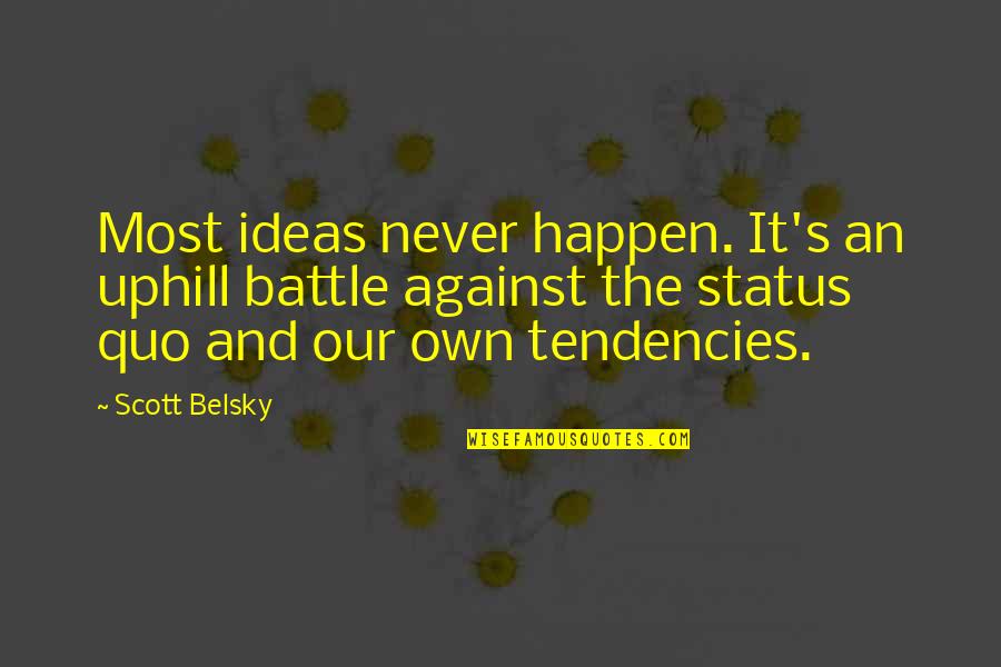 Stoniness Quotes By Scott Belsky: Most ideas never happen. It's an uphill battle