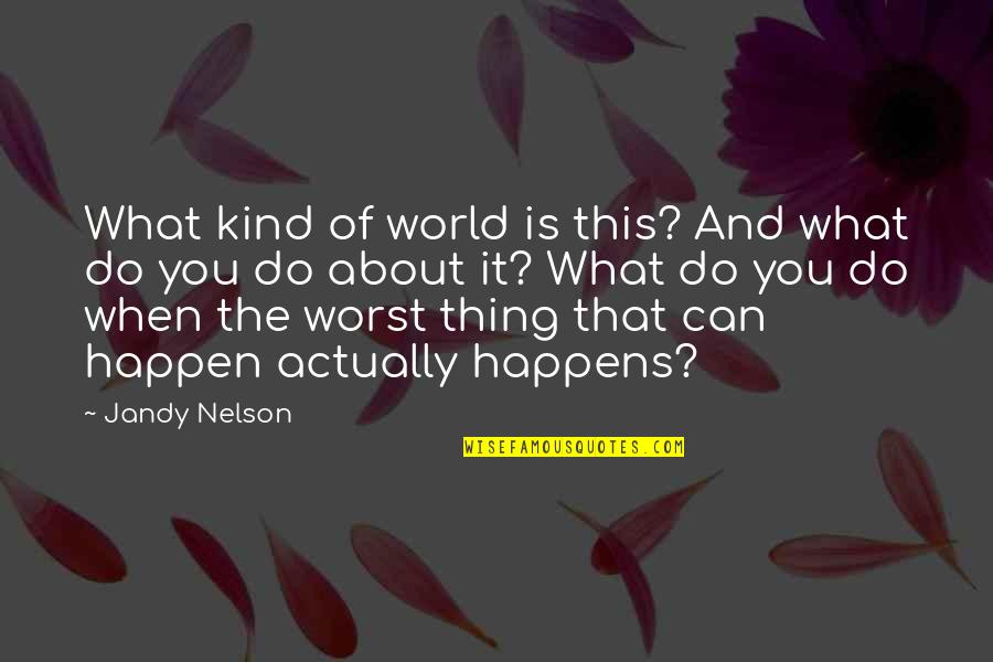 Stoning Quotes By Jandy Nelson: What kind of world is this? And what