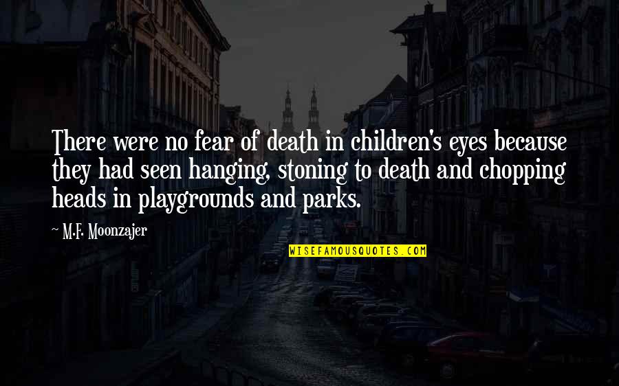 Stoning Quotes By M.F. Moonzajer: There were no fear of death in children's