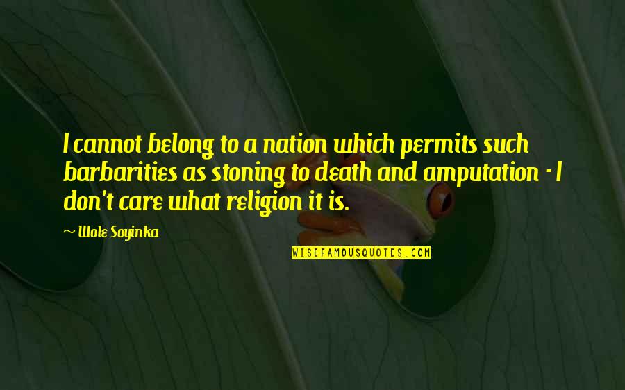Stoning Quotes By Wole Soyinka: I cannot belong to a nation which permits