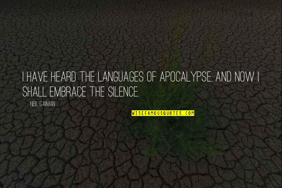 Stonington Ct Quotes By Neil Gaiman: I have heard the languages of apocalypse, and