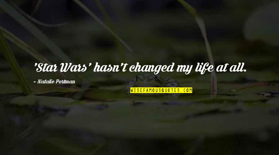 Stonitsch Construction Quotes By Natalie Portman: 'Star Wars' hasn't changed my life at all. Stonitsch Construction Quotes By Natalie Portman: 'Star Wars' hasn't changed my life at all.