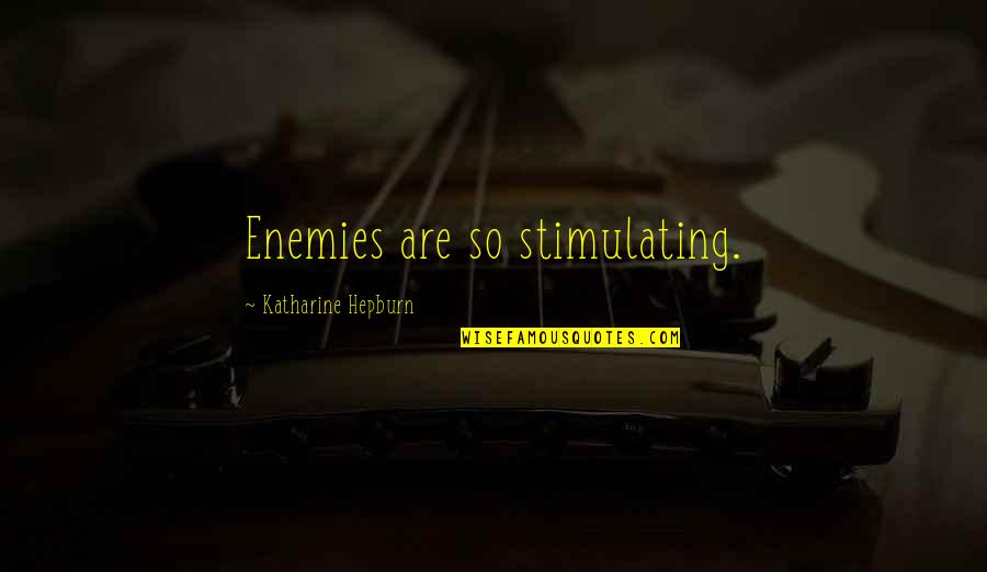 Stonne Ww2 Quotes By Katharine Hepburn: Enemies are so stimulating. Stonne Ww2 Quotes By Katharine Hepburn: Enemies are so stimulating.