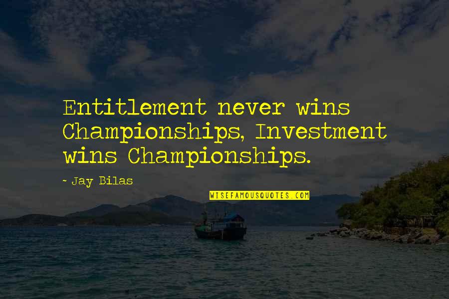 Stono Rebellion 1739 Quotes By Jay Bilas: Entitlement never wins Championships, Investment wins Championships.