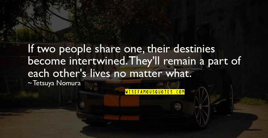 Stonseal Ca7 Quotes By Tetsuya Nomura: If two people share one, their destinies become Stonseal Ca7 Quotes By Tetsuya Nomura: If two people share one, their destinies become
