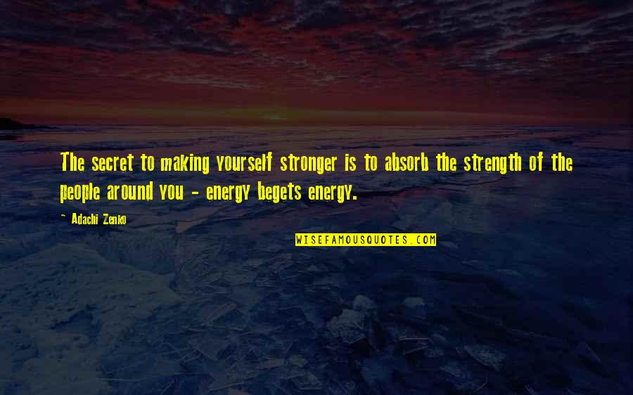 Stony Path Quotes By Adachi Zenko: The secret to making yourself stronger is to