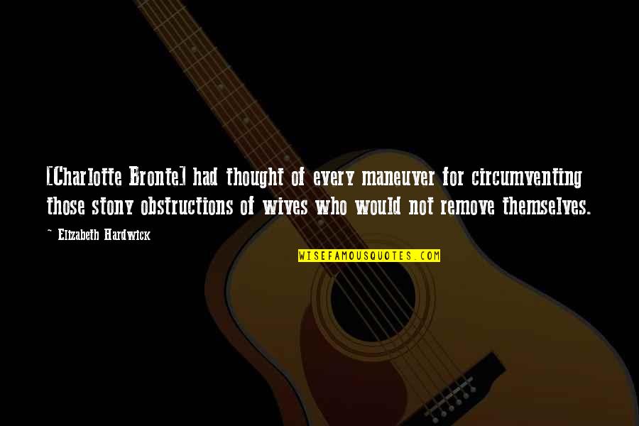 Stony Quotes By Elizabeth Hardwick: [Charlotte Bronte] had thought of every maneuver for