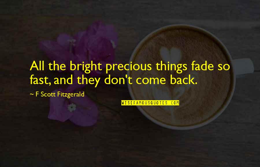 Stonyfield Smoothie Quotes By F Scott Fitzgerald: All the bright precious things fade so fast,