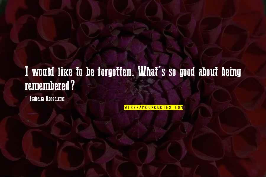 Stooge For A Mouse Quotes By Isabella Rossellini: I would like to be forgotten. What's so Stooge For A Mouse Quotes By Isabella Rossellini: I would like to be forgotten. What's so