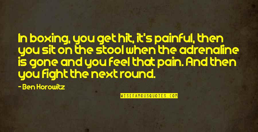 Stool Quotes By Ben Horowitz: In boxing, you get hit, it's painful, then