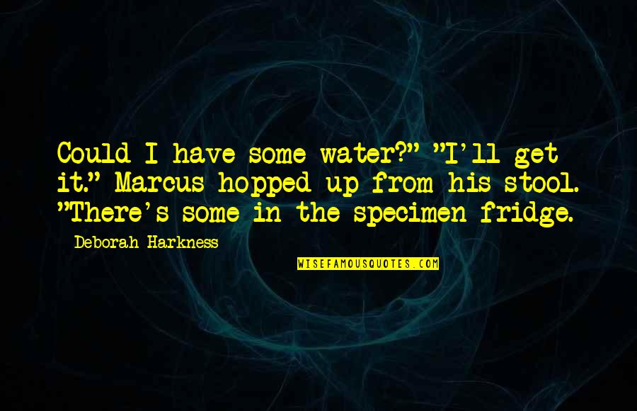 Stool Quotes By Deborah Harkness: Could I have some water?" "I'll get it."