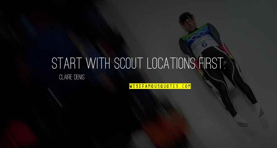 Stoomboot Quotes By Claire Denis: Start with scout locations first. Stoomboot Quotes By Claire Denis: Start with scout locations first.