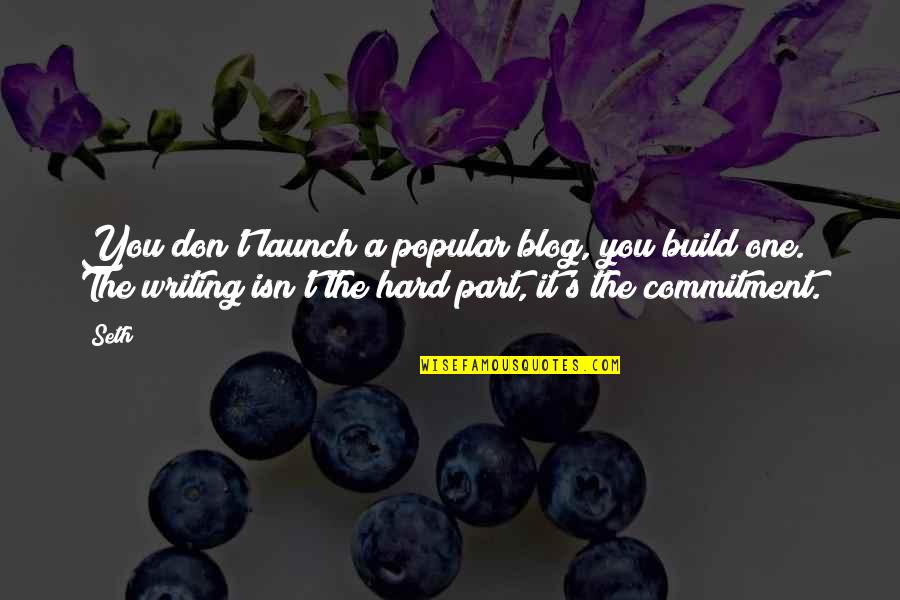 Stoomboot Quotes By Seth: You don't launch a popular blog, you build Stoomboot Quotes By Seth: You don't launch a popular blog, you build