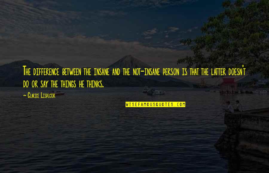 Stoomstrijkijzer Quotes By Clarice Lispector: The difference between the insane and the not-insane