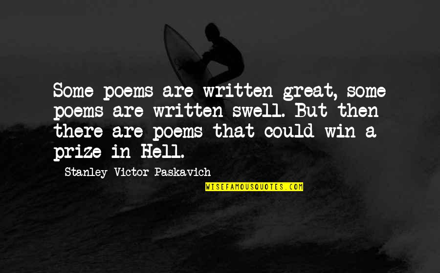 Stoop Boy Quotes By Stanley Victor Paskavich: Some poems are written great, some poems are