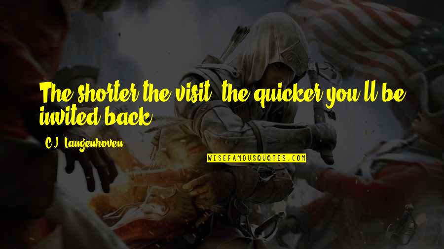 Stoop Down To Their Level Quotes By C.J. Langenhoven: The shorter the visit, the quicker you'll be Stoop Down To Their Level Quotes By C.J. Langenhoven: The shorter the visit, the quicker you'll be